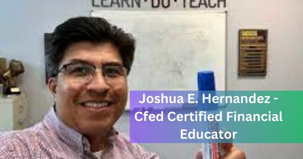 Joshua E. Hernandez - Cfed Certified Financial Educator
